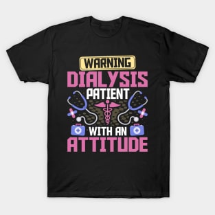 Warning Dialysis Patient with an Attitude Kidney Nurse Tech T-Shirt